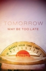 Tomorrow May Be Too Late (Pack of 25) - Book