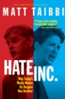 Hate, Inc. : Why Today's Media Makes Us Despise One Another - Book