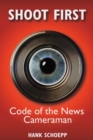 Shoot First : Code of the News Cameraman - Book