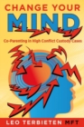 Change Your Mind : Co-Parenting in High Conflict Custody Cases - Book