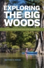 Exploring the Big Woods : A Guide to the Last Great Forest of the Arkansas Delta - Book