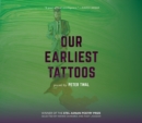 Our Earliest Tattoos : Poems - Book