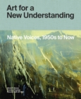 Art for a New Understanding : Native Voices, 1950s to Now - Book