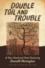 Double Toil and Trouble : A New Novel and Short Stories by Donald Harington - Book