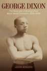 George Dixon : The Short Life of Boxing's First Black World Champion, 1870-1908 - Book
