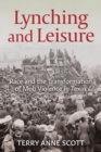 Lynching and Leisure : Race and the Transformation of Mob Violence in Texas - Book
