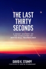 The Last Thirty Seconds : A Brief History of the Evolution of Hit-to-Kill Technology - Book