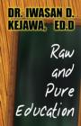 Raw and Pure Education : (Paperback Edition) - Book