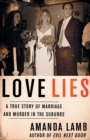 Love Lies : A True Story of Marriage and Murder in the Suburbs - Book