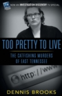 Too Pretty To Live : The Catfishing Murders of East Tennessee - Book