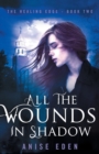 All the Wounds in Shadow : The Healing Edge - Book Two - Book
