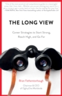 The Long View : Career Strategies to Start Strong, Reach High, and Go Far - Book