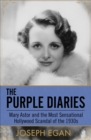 The Purple Diaries : Mary Astor and the Most Sensational Hollywood Scandal of the 1930s - eBook