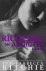 Ricochet : Addicted, Book 1.5 - Book