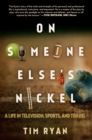 On Someone Else's Nickel : A Life in Television, Sports, and Travel - eBook