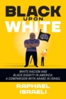 Black Upon White : White Racism and Black Dignity in America: A Comparison with Arabs in Israel - Book