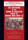 Political, Social and Religious Studies of the Balkans - Volume I - The Suffering of the Serbs in Sarajevo during the Bosnia War (1992-5) - Book