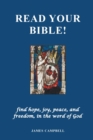 Read Your Bible! : find hope, joy, peace, and freedom, in the word of God - Book