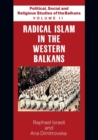 Political, Social and Religious Studies of the Balkans - Volume II - Radical Islam in the Western Balkans - Book