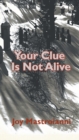 Your Clue Is Not Alive - Book