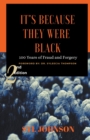 It's Because They Were Black : 100 Years of Fraud and Forgery - Book