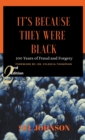 It's Because They Were Black : 100 Years of Fraud and Forgery - Book
