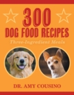 300 Dog Food Recipes : Three-Ingredient Meals - Book
