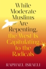 While Moderate Muslims Are Repenting, the West Is Capitulating to the Radicals - Book