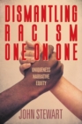 Dismantling Racism One On One : Uniqueness Narrative Equity - Book