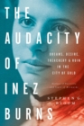 The Audacity of Inez Burns : Dreams, Desire, Treachery & Ruin in the City of Gold - eBook
