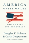 America: Unite or Die : How to Save Our Democracy - eBook