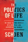 The Politics Of Life : My Road to the Middle of a Hostile and Adversarial World - Book