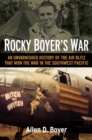 Rocky Boyer's War : An Unvarnished History of the Air Blitz that Won the War in the Southwest Pacific - Book