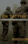On Tactics : A Theory of Victory in Battle - Book