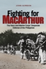Fighting for MacArthur : The Navy and Marine Corps' Desperate Defense of the Philippines - Book