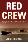Red Crew : Fighting the War on Drugs with Reagan's Coast Guard - Book