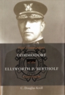 Commodore Ellsworth P. Bertholf : First Commandant of the Coast Guard - Book