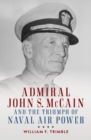 Admiral John S. McCain and the Triumph of Naval Air Power - Book