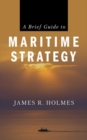 A Brief Guide to Maritime Strategy - Book