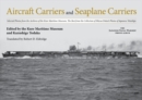 Aircraft Carriers and Seaplane Carriers : Selected Photos from the Archives of the Kure Maritime Museum; The Best from the Collection of Shizuo Fukui's Photos of Japanese Warships - Book