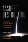 Assured Destruction : Building the Ballistic Missile Culture of the U.S. Air Force - Book