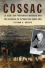 COSSAC : Lt. Gen. Sir Frederick Morgan and the Genesis of Operation OVERLORD - Book