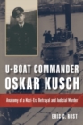 U-boat Commander Oskar Kusch : Anatomy of a Nazi-Era Betrayal and Judicial Murder - Book