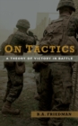 On Tactics : A Theory of Victory in Battle - Book