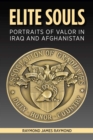 Elite Souls : Portraits of Valor in Iraq and Afghanistan - Book