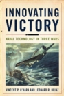 Innovating Victory : Naval Technology in Three Wars - Book