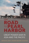 The Road to Pearl Harbor : Great Power War in Asia and the Pacific - Book