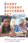 The Every Student Succeeds Act (ESSA) : What It Means for Schools, Systems, and States - eBook