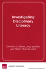 Investigating Disciplinary Literacy : A Framework for Collaborative Professional Learning - Book
