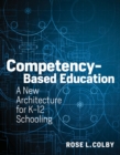 Competency-Based Education : A New Architecture for K-12 Schooling - Book
